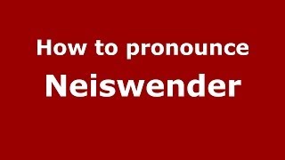 How to pronounce Neiswender
