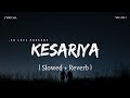 Kesariya Lyrics - Lofi (Slowed + Reverb) | Arijit Singh | SR Lofi