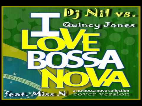 DJ Nil vs. Quincy Jones Feat. Miss N - I Love You Bossa Nova (DJ Adem Remix)