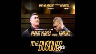 Hebert Vargas Ft Farruko -  No La Busques Mas