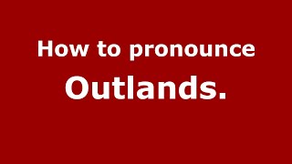 How to pronounce Outlands.