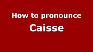 How to pronounce Caisse