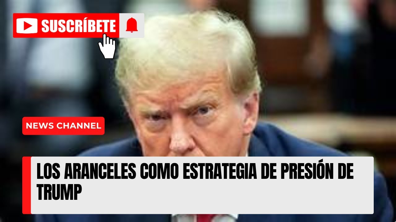 Los aranceles como estrategia de presión de Trump