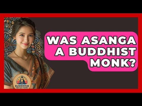 Was Asanga A Buddhist Monk? - Buddhism Reflections