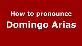How to pronounce Domingo Arias