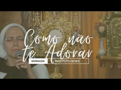 Como Não Te Adorar - Instituto Hesed