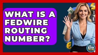 What Is A Fedwire Routing Number - Ask Your Bank Teller