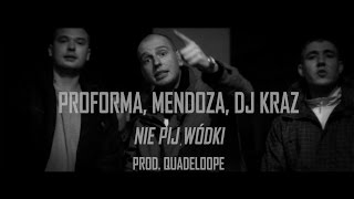 Proforma - Nie pij wódki ft. Mendoza, Dj Kraz (prod. Quadeloope) [Video]