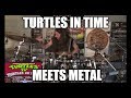 Turtles In Time Meets Metal/Rock Drums 