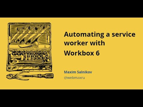 Automating a service worker with Workbox 6 - Maxim Salnikov - NDC Oslo 2021