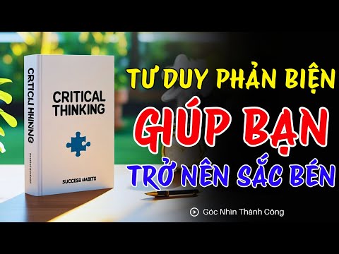 TƯ DUY PHẢN BIỆN (CRITICAL THINKING) | Định nghĩa & 3 cách đặt câu hỏi phản biện | Sách Nói