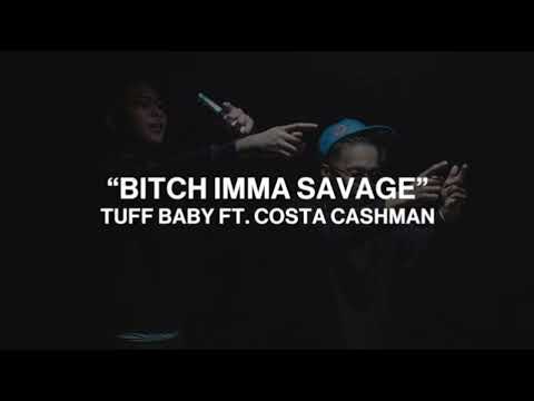 B*TCH IMMA SAVAGE - TUFF BABY FT. COSTA CASHMAN
