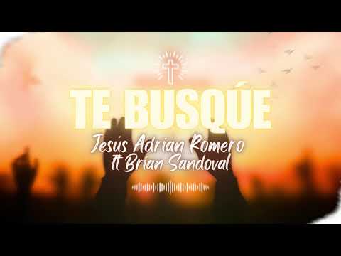 Te Busqué - Jesús Adrián Romero ft Brian Sandoval - Letras