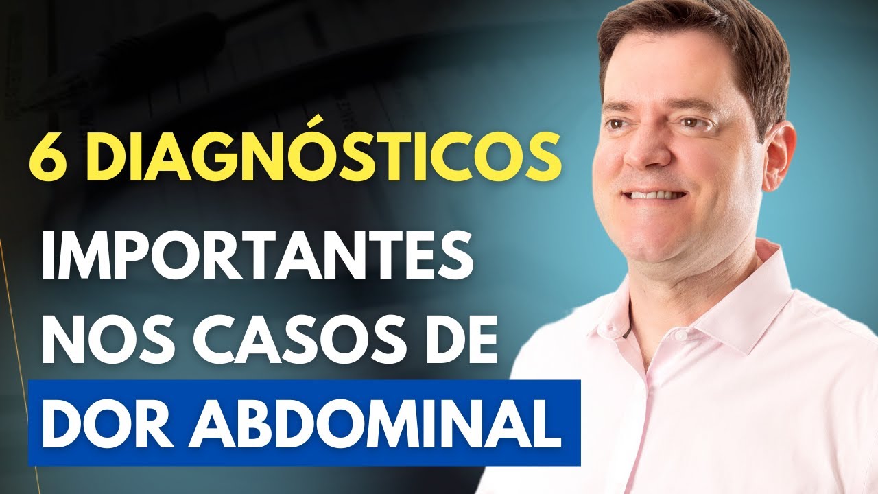 6 DIAGNÓSTICOS IMPORTANTES NOS CASOS DE DOR ABDOMINAL