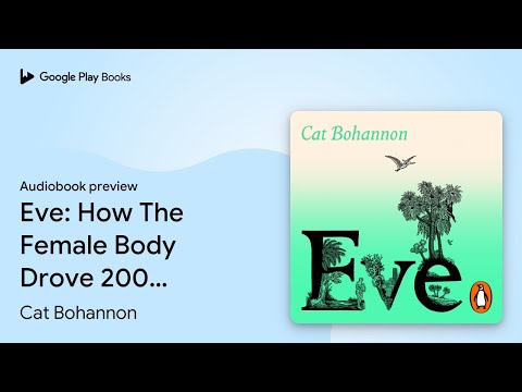 Eve: How The Female Body Drove 200 Million… by Cat Bohannon · Audiobook preview