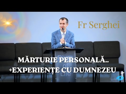 Fr Serghei 》📍 Mărturie Personală...+ Experiențe cu Dumnezeu. 