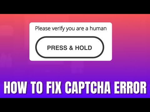 How to Fix &ldquo;Please Verify You Are a Human Press and Hold&rdquo; CAPTCHA Error [2026]