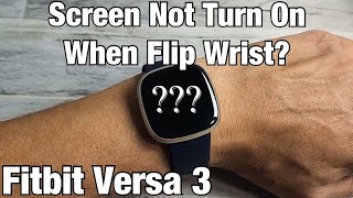 Fitbit Versa 3: Screen Not Turning On When Flip Wrist? Screen Wake NOT On!