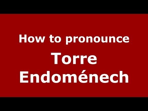 How to pronounce Torre Endoménech (Spanish/Spain) - PronounceNames.com