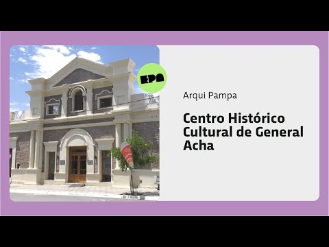 ARQUI PAMPA | Programa 35 | Centro Histórico Cultural de General Acha