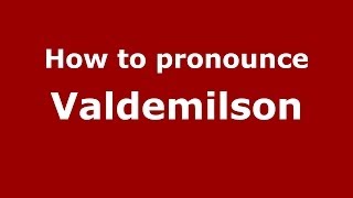 How to pronounce Valdemilson