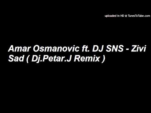 Amar Osmanovic ft. DJ SNS - Zivi Sad ( Dj.Petar.J Remix )
