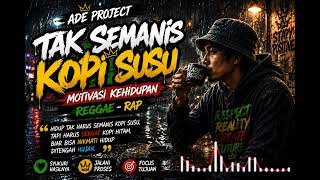 Download lagu TAK SEMANIS KOPI SUSU - REGGAE MOTIVASI RAP mp3