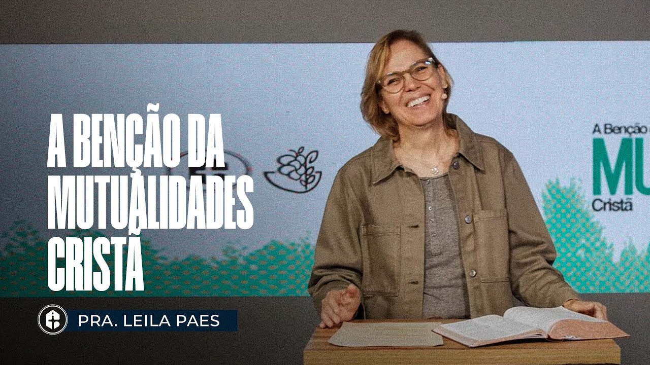 A BENÇÃO DA MUTUALIDADES CRISTÃ  || Pra. Leila Paes || 18.05.2025 10H