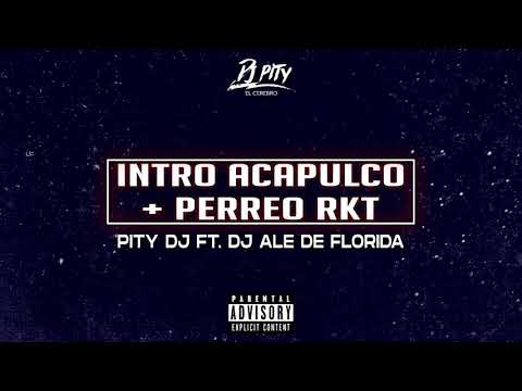 PITY DJ ft. DJ ALE DE FLORIDA - INTRO ACAPULCO + PERREO RKT