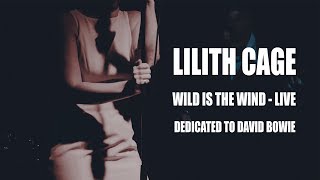 LILITH CAGE - WILD IS THE WIND - LIVE - Dedicated to DAVID BOWIE