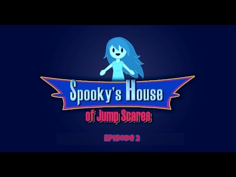 Spooky's House of Jump Scares Ep. 2- The Protagonist