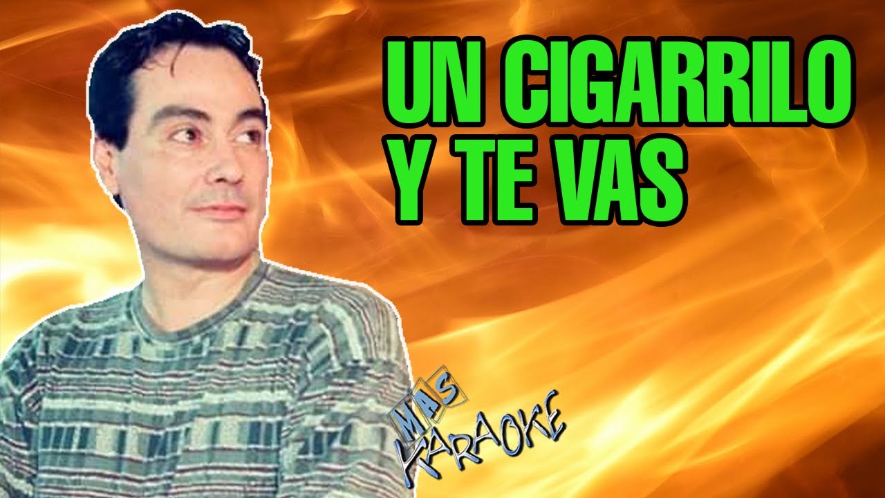Un Cigarrillo Y Te Vas
