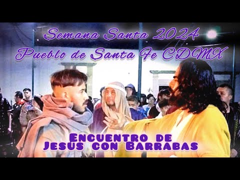 Semana Santa 2024 - Encuentro de Jesús y Barrabas- Pueblo de Santa Fe CDMX