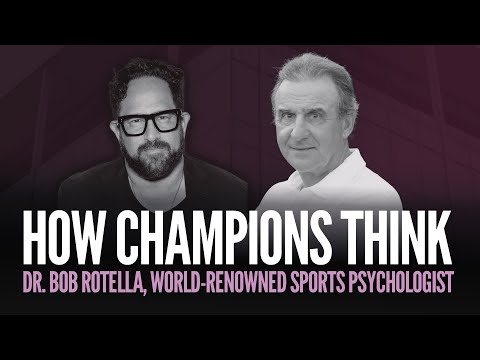 How Champions Think | Dr. Bob Rotella, World-Renowned Sports Psychologist