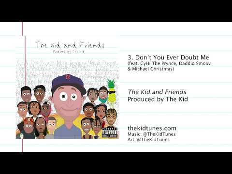 The Kid - Don't You Ever Doubt Me (feat. CyHi The Prynce, Daddio Smoov & Michael Christmas)
