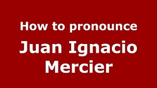 How to pronounce Juan Ignacio Mercier