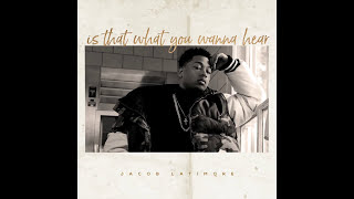 Jacob Latimore - Is That What You Wanna Hear (Audio) (Explicit)