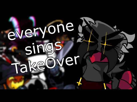 everyone sings TakeOver [read pinned comment!] ~ FNF REMIX (takeover)