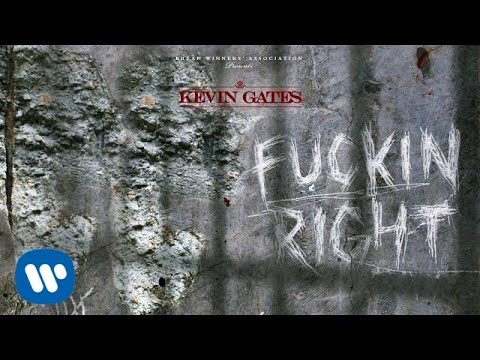 Kevin Gates - Fuckin Right [Official Audio]