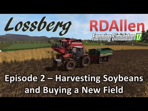 Farming Simulator 17 Multiplayer Lossberg E2 - Harvesting Soybeans and New Field