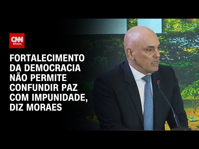 Fortalecimento da democracia não permite confundir paz com impunidade, diz Moraes | BASTIDORES CNN