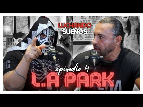 L.A PARK: MÁS ALLÁ del RING | LATIN LOVER | LUCHANDO POR TUS SUEÑOS PODCAST