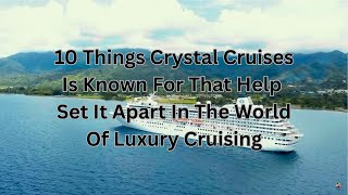 10 Things Crystal Cruises Is Known For That Help Set Them Apart In The World Of Luxury Cruising