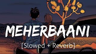 Meherbaani Slowed+Reverb  Jubin Nautiyal  Lofi  Te