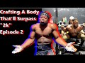 Crafting A Body That’ll Surpass “2k” | Ep. 2