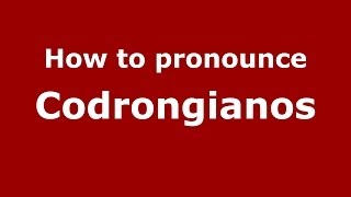 How to pronounce Codrongianos