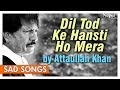 Dil Tod Ke Hansti Ho Mera Attaullah Khan Sad Songs Top 10 Romantic Sad Songs Nupur Audio