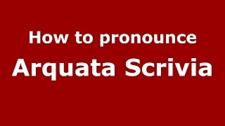 How to pronounce Arquata Scrivia