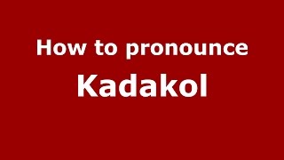 How to pronounce Kadakol