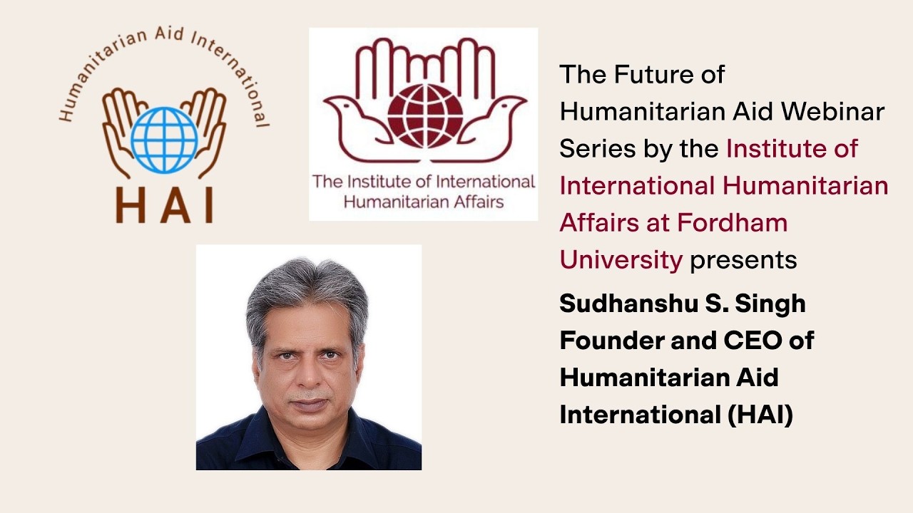 WEBINAR RECORDING: Sudhanshu S. Singh, Humanitarian Aid International